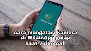 cara mengatasi kamera di WhatsApp gelap saat video call [upl. by Hardan]