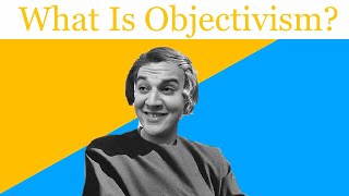 What is Ayn Rand’s Objectivism [upl. by Ehtiaf941]