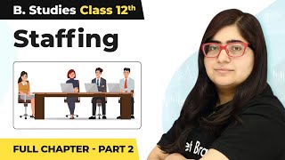 Staffing  Full Chapter Explanation Part 2  Class 12 Business Studies Chapter 6  202324 [upl. by Marney]