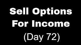 Selling Options For Income Day 72 [upl. by Rickie176]