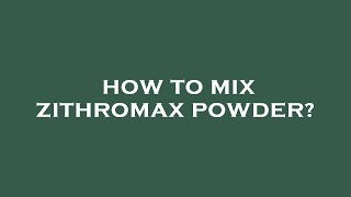 How to mix zithromax powder [upl. by Atalee]