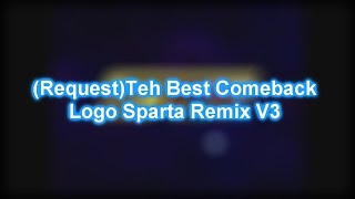 RequestTeh Best Comeback Logo Sparta Remix V3 [upl. by Callean]