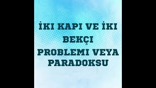 İki Kapı ve İki Bekçi problemi veya paradoksu [upl. by Tamis]