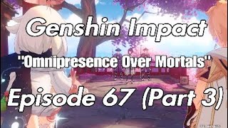 Omnipresence Over Mortals  Genshin Impact  Episode 67 Part 3 [upl. by Eusadnilem]