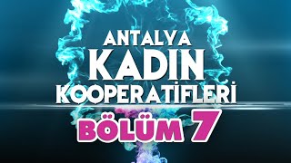 Antalya Kadın Kooperatifleri  7  ‘’ 7K KADIN GİRİŞİMİ [upl. by Torrell267]