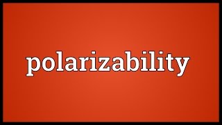 Polarizability Meaning [upl. by Maller]