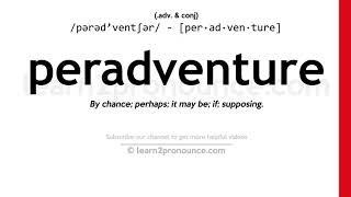 Pronunciation of Peradventure  Definition of Peradventure [upl. by Filbert]