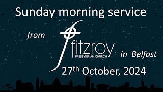 Morning service for Sunday 27th October 2024 from Fitzroy Presbyterian Church Belfast [upl. by Ettenyl]