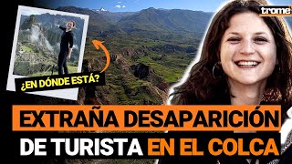 Natacha De Crombrugghe La misteriosa DESAPARICIÓN de la turista belga en CAÑÓN DEL COLCA [upl. by Nilhsa]