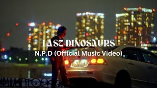 Last Dinosaurs  NPD Official Music Video [upl. by Bryna613]