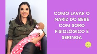 COMO LAVAR O NARIZ DO BEBÊ COM SORO FISIOLÓGICO E SERINGA [upl. by Tereb]