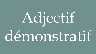 How to Pronounce Adjectif démonstratif Demonstrative adjective Correctly in French [upl. by Gwendolin984]