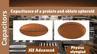 Capacitance of prolate and oblate conducting spheroids  Capacitors [upl. by Shoshana]