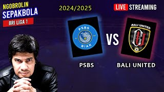 🔴 Ngobrol PSBS vs BALI UNITED – BRI Liga 1 Musim 20242025  BOLABOLI [upl. by Fancy]