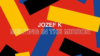 Jozef K  Melting In The Mirror [upl. by Kiehl]