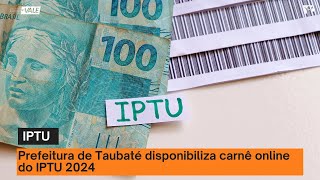 Prefeitura de Taubaté disponibiliza carnê online do IPTU 2024 Veja como consultar [upl. by Humphrey748]