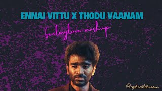 Ennai vittu X Thodu vaanam  feel my love mashup  CG Karthikvarun [upl. by Eeliak]