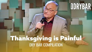 Thanksgiving Is Painful Dry Bar Comedy [upl. by Poul]