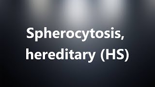 Spherocytosis hereditary HS  Medical Meaning and Pronunciation [upl. by Tichon39]