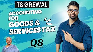 Accounting for Goods amp Services Tax  Question 8  TS Grewal Solutions  Class 11  Gupta amp Co [upl. by Dene]