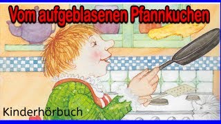 Kostenlose Hörbücher für Kinder  Vom aufgeblasenen Pfannkuchen  Hörbuch Abenteuer besten [upl. by Hsirrehc]