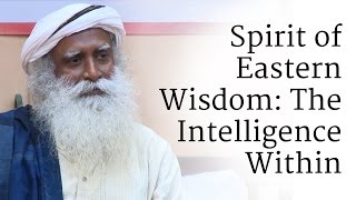 Spirit of Eastern Wisdom The Intelligence Within  Sadhguru [upl. by Cavanagh]