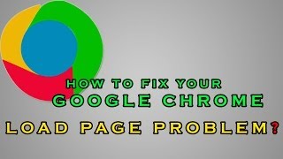 How to Fix Your Google Chrome Load Page Problem [upl. by Columbine]