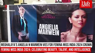 Angelia N Marwein to Represent Meghalaya in Femina Miss India 2024 [upl. by Lihas386]