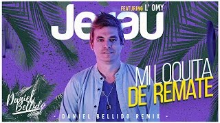 Mi Loquita de Remate Daniel Bellido Remix  Jerau feat L Omy Cover Audio [upl. by Akibma]