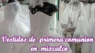 VESTIDOS DE PRIMERA COMUNION EN EL MERCADO DE MIXCALCO SUPER PROMOCIONES Y DE LA MEJOR CALIDAD [upl. by Sachi163]