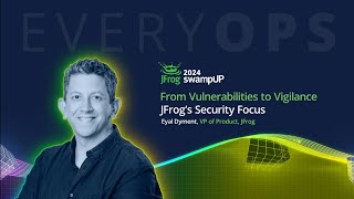 Eyal Dyment VP of Products JFrog  From Vulnerabilities to Vigilance [upl. by Froh]