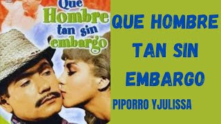 QUE HOMBRE tan SIN EMBARGOPIPORRO Y JULISSA [upl. by Gabler]