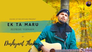 Ek Ta Maru  Reprise   Himachali Folk Song  Dushyant Thakur  SD Kashyap [upl. by Khorma]