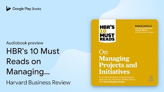 HBRs 10 Must Reads on Managing Projects and… by Harvard Business Review · Audiobook preview [upl. by Adnarim]