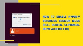 How to enable Hyperv Enhanced Session Mode Full Screen Clipboard Drive Access etc [upl. by Paske]