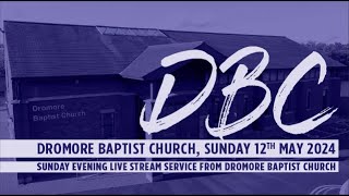 Dromore Baptist Church Live Stream  Sunday 12th May 2024 PM [upl. by Caves]