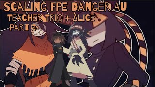 Scaling FPE characters DANGER EDITION TEACHER TRIO  ∆LICE [upl. by Sirk637]