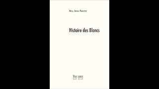 Lhistoire des Blancs de Nell Irvin Painter [upl. by Ttenna]