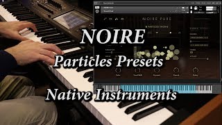 NOIRE Grand Piano Particles Presets  Native Instruments [upl. by Rtoip]