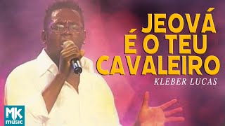 Kleber Lucas  Jeová É O Teu Cavaleiro  DVD Aos Pés Da Cruz Ao Vivo [upl. by Felicdad]