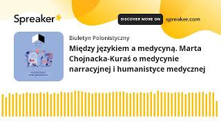 Między językiem a medycyną Marta ChojnackaKuraś o medycynie narracyjnej i humanistyce medycznej m [upl. by Ailecec213]