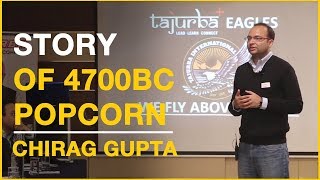 Story of 4700BC popcorn  Chirag Gupta on Tajurba [upl. by Mima]