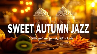 Sweet Autumn Jazz  Jazz amp Bossa Nova October good mood for work study and relax [upl. by Drewett453]