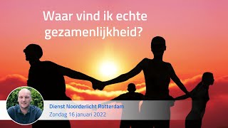 Waar vind ik echte gezamenlijkheid  Dienst Noorderlicht Rotterdam 16 januari 2022 [upl. by Eula]