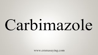 How To Say Carbimazole [upl. by Akieluz]