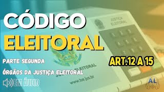 CÓDIGO ELEITORAL Art 12 a 15  Atualizado EM ÁUDIO [upl. by Andrade117]