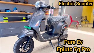 Pure Ev Epluto 7g Pro  Features Range  Top Speed 😍 Full Detail Video [upl. by Noraj]