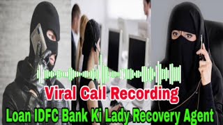 Idfc Bank K Lady Staff NE Loan Recovery Agent Se Badtamezi Se Bat Karte Huye Mazhab Per Kya Coment [upl. by Oina]