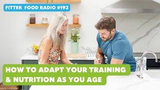 Fitter Food Radio 193  How to Adapt Your Training amp Nutrition As You Age [upl. by Aicenet]