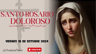 SANTO ROSARIO CORTO DE HOY VIERNES 18 DE OCTUBRE SE MEDITAN LOS MISTERIOS DOLOROSOS [upl. by Erialc927]